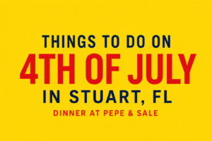Things to Do on 4th of July in Stuart FL Dinner at Pepe & Sale