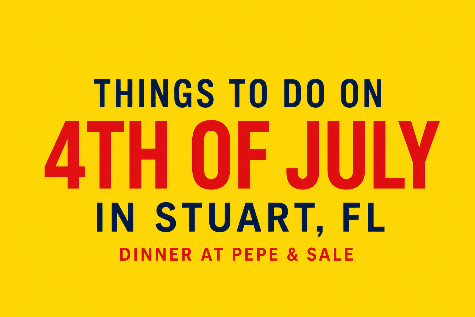 Things to Do on 4th of July in Stuart FL Dinner at Pepe & Sale