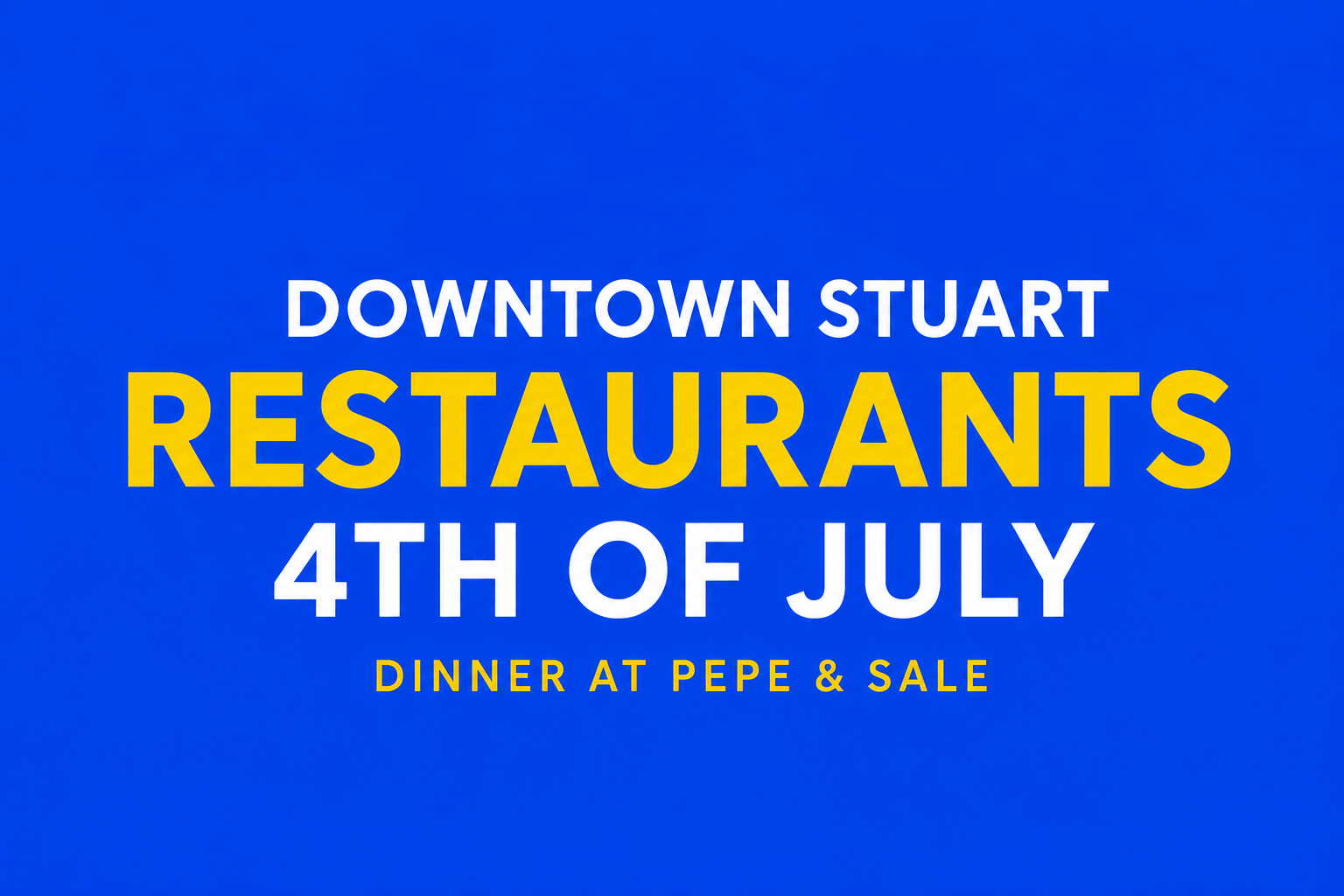 Downtown Stuart Restaurants 4th of July | Dinner at Pepe & Sale