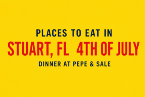 Places to Eat in Stuart FL 4th of July | Pepe & Sale Dinner