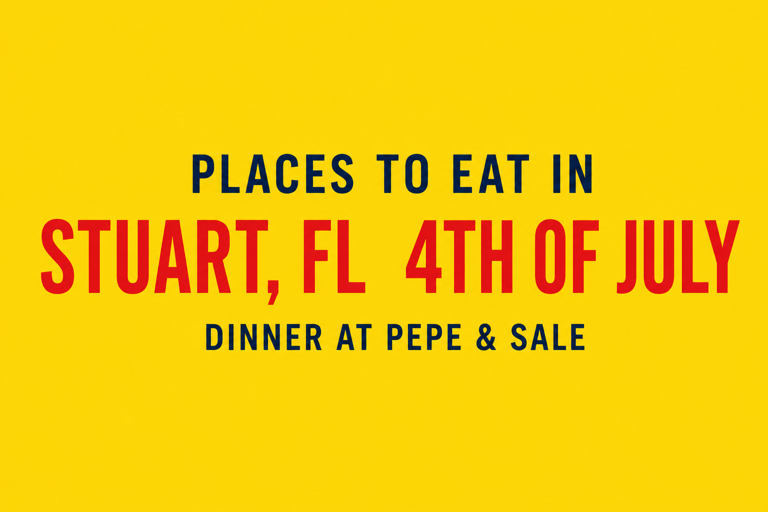 Places to Eat in Stuart FL 4th of July | Pepe & Sale Dinner