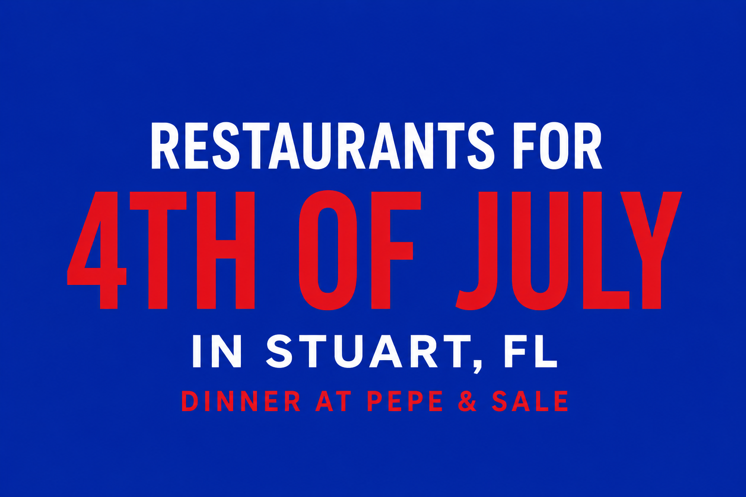 Restaurants for 4th of July in Stuart FL Pepe & Sale Dinner